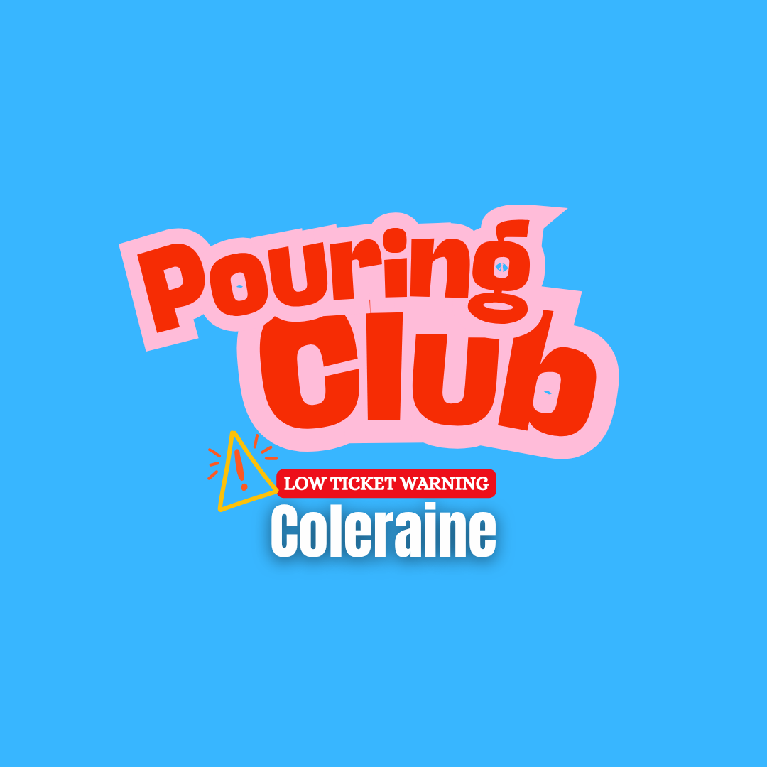 July Pouring Club - Friday 24th July - 6pm - 8pm | Coleraine